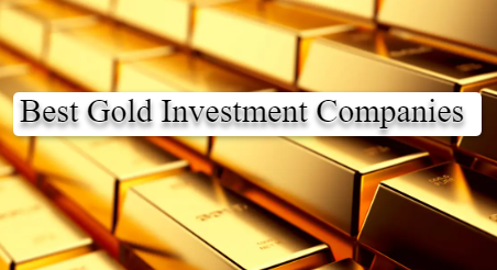 Best Gold Investment Companies (April 2024)